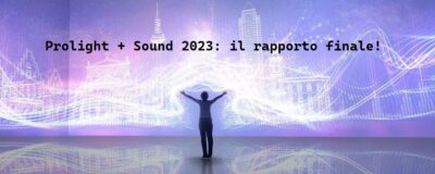 Prolight + Sound 2023 final report dati presenze video speciali news eventi live Riccardo Gerbi audiofader